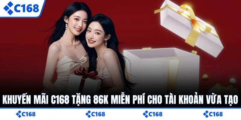 Khuyến mãi C168 tặng 86K miễn phí cho tài khoản vừa tạo